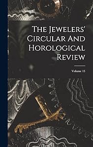 The Jewelers' Circular And Horological Review; Volume 15