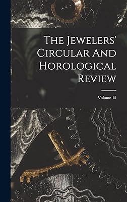 The Jewelers' Circular And Horological Review; Volume 15