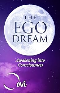 The Ego Dream: Awakening into Consciousness by Oovi