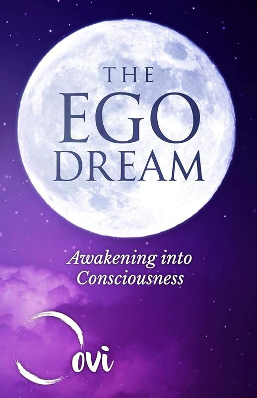 The Ego Dream: Awakening into Consciousness by Oovi