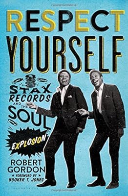 Respect Yourself: Stax Records and the Soul Explosion