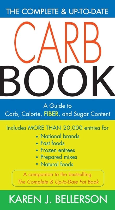 The Complete and Up-to-Date Carb Book: A Guide to Carb, Calorie, Fiber, and Sugar Content by Karen J. Bellerson