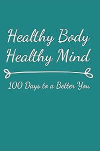 Healthy Body Healthy Mind: 100 Days to a Better You by Cindy Minear
