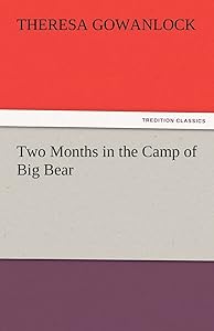 Two Months in the Camp of Big Bear by Theresa Gowanlock