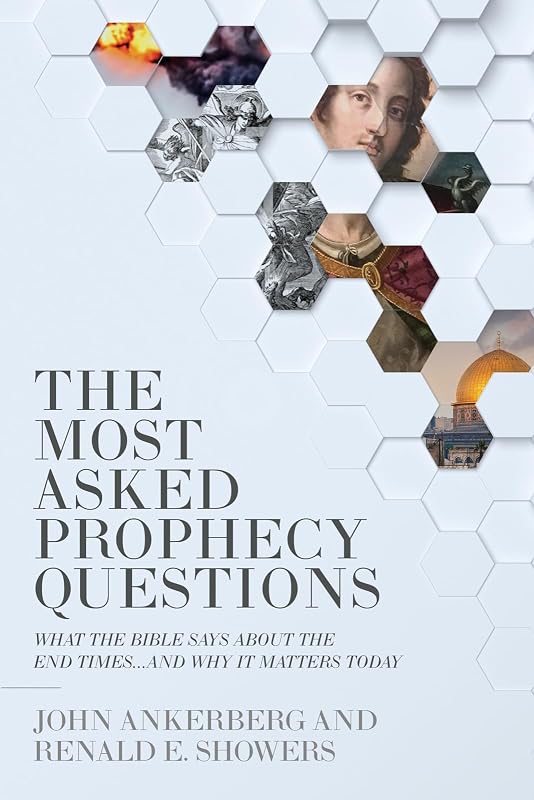 The Most Asked Prophecy Questions: What the Bible Says About the End Times...and Why It Matters Today by John Ankerberg