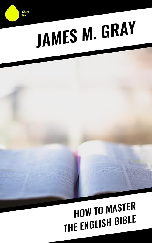 How to Master the English Bible by James M. Gray
