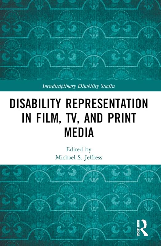 Disability Representation in Film, TV, and Print Media (Interdisciplinary Disability Studies) by Michael S. Jeffress