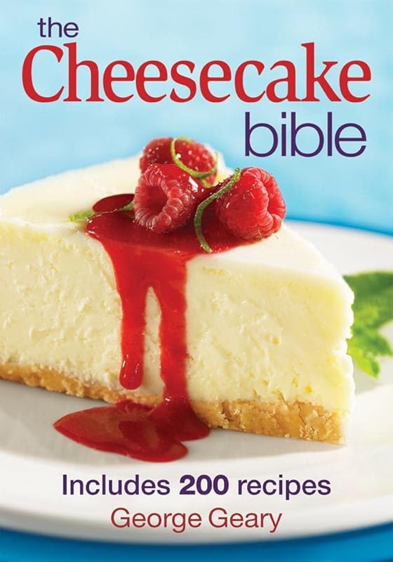 The Cheesecake Bible: Includes 200 Recipes by George Geary