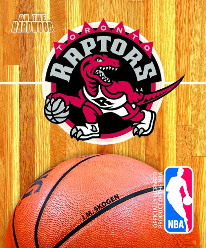 On the Hardwood: Toronto Raptors by J  M Skogen