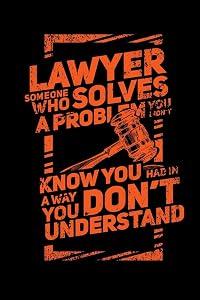 Lawyer Someone Who Solves A Problem You Dodn't Know You Had In A way You don't Unterstand: 120 Pages I 6x9 I Graph Paper 5x5 I Funny Lawyer And Advocate Gifts