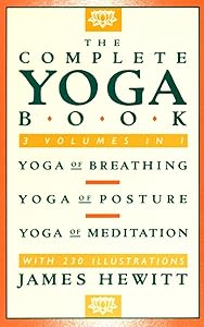The Complete Yoga Book: Yoga of Breathing, Yoga of Posture, Yoga of Meditation by James Hewitt