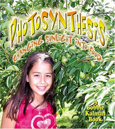 Photosynthesis: Changing Sunlight into Food (Nature's Changes) by Bobbie Kalman