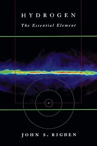 Hydrogen: The Essential Element by John S. Rigden