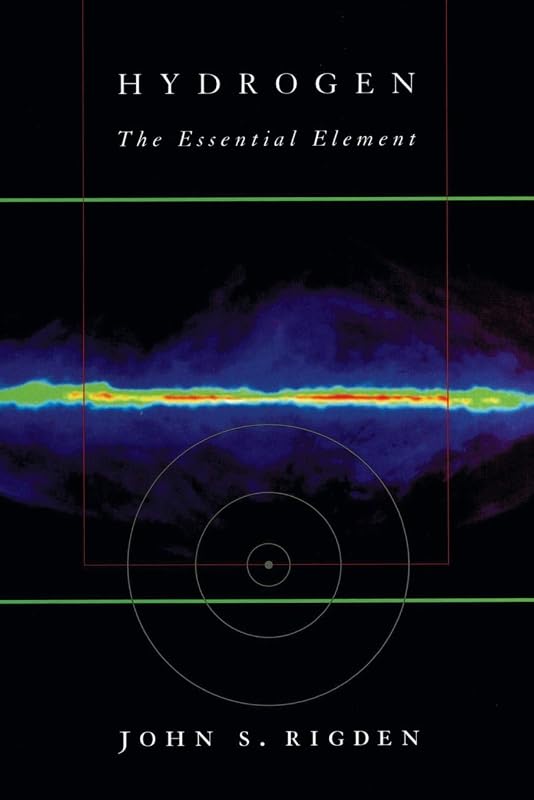 Hydrogen: The Essential Element by John S. Rigden