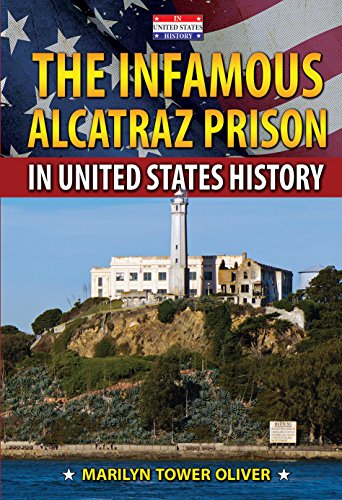 The Infamous Alcatraz Prison in United States History by Marilyn Tower Oliver