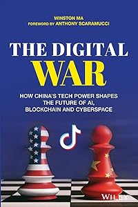 The Digital War: How China's Tech Power Shapes the Future of AI, Blockchain and Cyberspace by Winston Ma