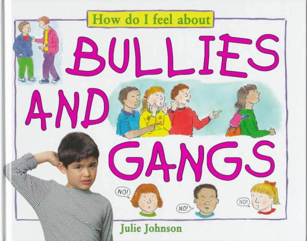 Bullies and Gangs (How Do I Feel About) by Julie Johnson