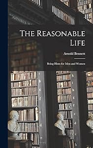 The Reasonable Life: Being Hints for men and Women