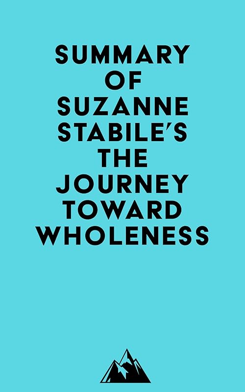 Summary of Suzanne Stabile's The Journey Toward Wholeness by &nbsp; Everest Media