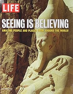 LIFE Seeing is Believing: Amazing People and Places From Around the World