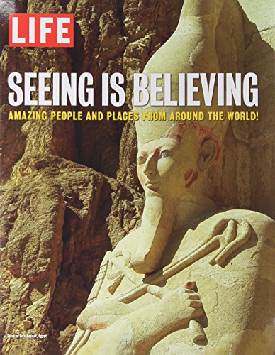 LIFE Seeing is Believing: Amazing People and Places From Around the World by The Editors of LIFE