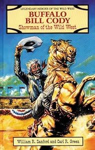 Buffalo Bill Cody: Showman of the Wild West (Legendary Heroes of the Wild West)