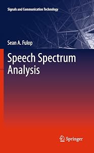 Speech Spectrum Analysis (Signals and Communication Technology) by Sean A. Fulop