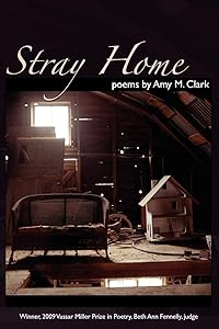 Stray Home (Volume 17) (Vassar Miller Prize in Poetry) by Amy M. Clark