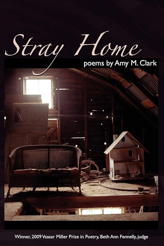 Stray Home (Volume 17) (Vassar Miller Prize in Poetry) by Amy M. Clark