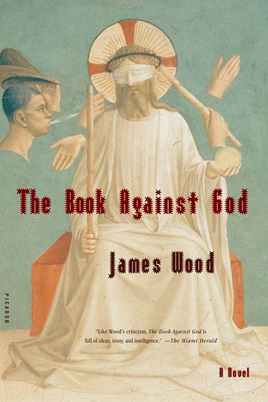 The Book Against God: A Novel by James Wood