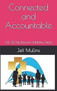 Connected and Accountable (My Beloved Addiction) by Jeff Mullins