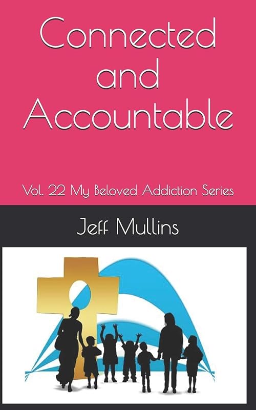 Connected and Accountable (My Beloved Addiction) by Jeff Mullins