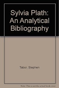 Sylvia Plath: An Analytical Bibliography by Stephen Tabor