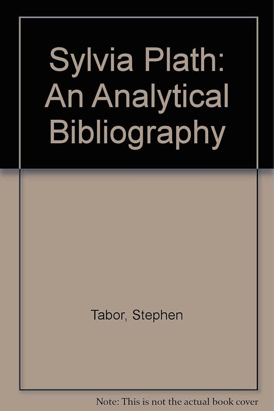 Sylvia Plath: An Analytical Bibliography by Stephen Tabor