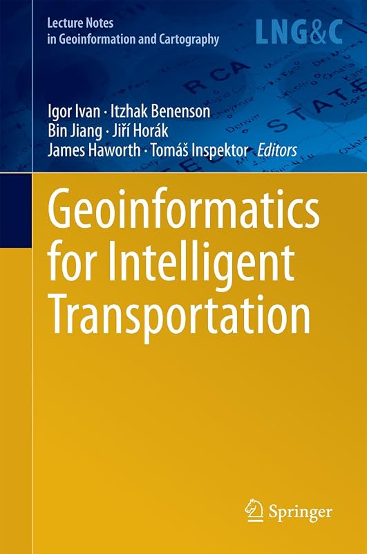 Geoinformatics for Intelligent Transportation (Lecture Notes in Geoinformation and Cartography) by Igor Ivan