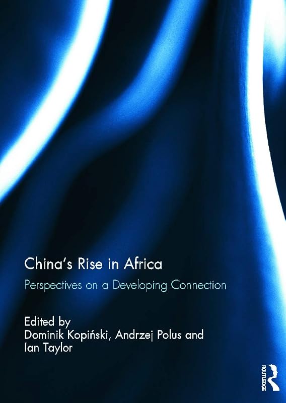 China's Rise in Africa: Perspectives on a Developing Connection by Ian Taylor