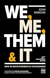 We, Me, Them & It: How to write powerfully for business by John Simmons