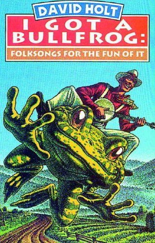 I Got a Bullfrog: Folksongs for the Fun of It by David Holt