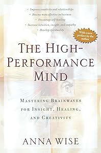 The High-Performance Mind: Mastering Brainwaves for Insight, Healing, and Creativity by Anna Wise