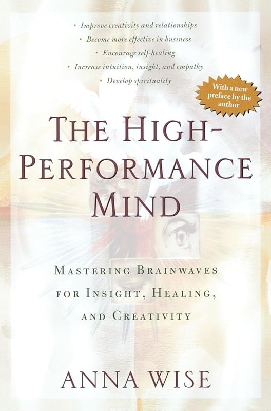 The High-Performance Mind: Mastering Brainwaves for Insight, Healing, and Creativity by Anna Wise