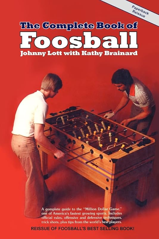 The Complete Book of Foosball by Johnny Lott
