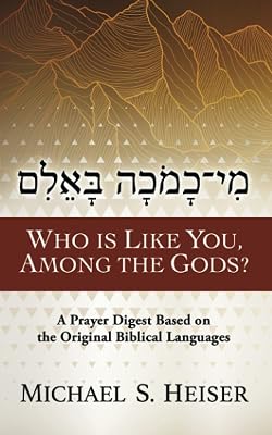 Who Is Like You, among the Gods?: A Prayer Digest Based on the Original Biblical Languages