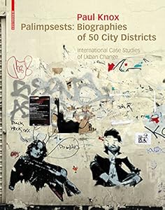 Palimpsests: Biographies of 50 City Districts. International Case Studies of Urban Change