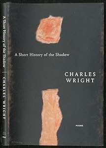A Short History of the Shadow: Poems by Charles Wright