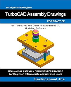TurboCAD Assembly Drawings: Assembly Practice Drawings For TurboCAD and Other Feature-Based 3D Modeling Software