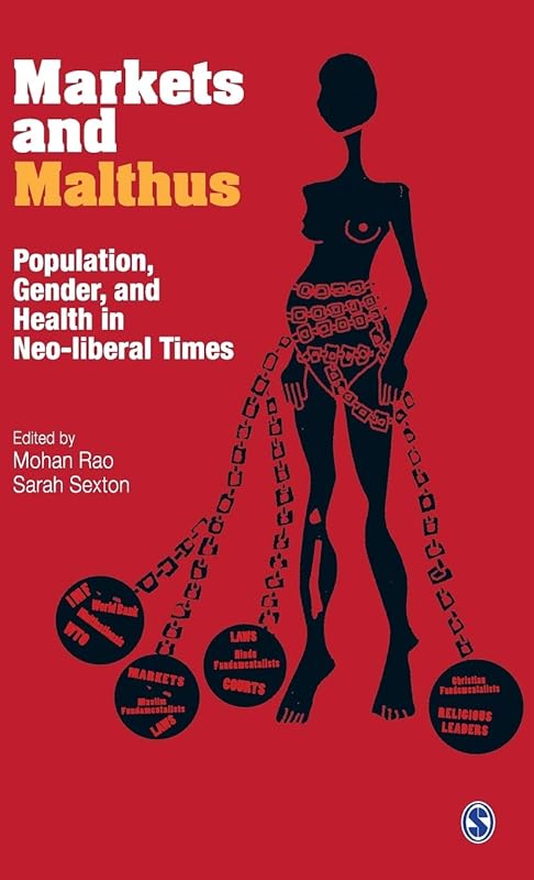 Markets and Malthus: Population, Gender and Health in Neo-liberal Times by Mohan Rao
