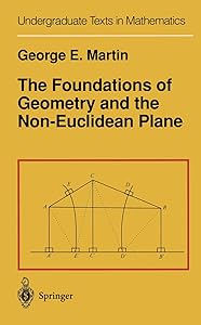 The Foundations of Geometry and the Non-Euclidean Plane (Undergraduate Texts in Mathematics) by G.E. Martin