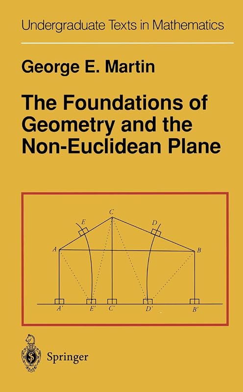 The Foundations of Geometry and the Non-Euclidean Plane (Undergraduate Texts in Mathematics) by G.E. Martin