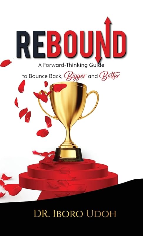 Rebound: A Forward-Thinking Guide to Bounce Back, Bigger and Better by Iboro Udoh
