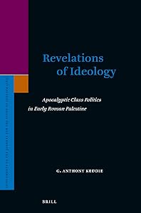 Revelations of Ideology: Apocalyptic Class Politics in Early Roman Palestine (Supplements to the Journal for the Study of Judaism) by Anthony Keddie